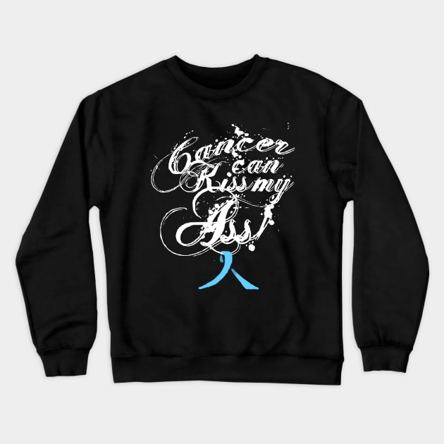 Cancer Can Kiss My Ass! Prostate (Light Blue Ribbon) Crewneck Sweatshirt by Adam Ahl